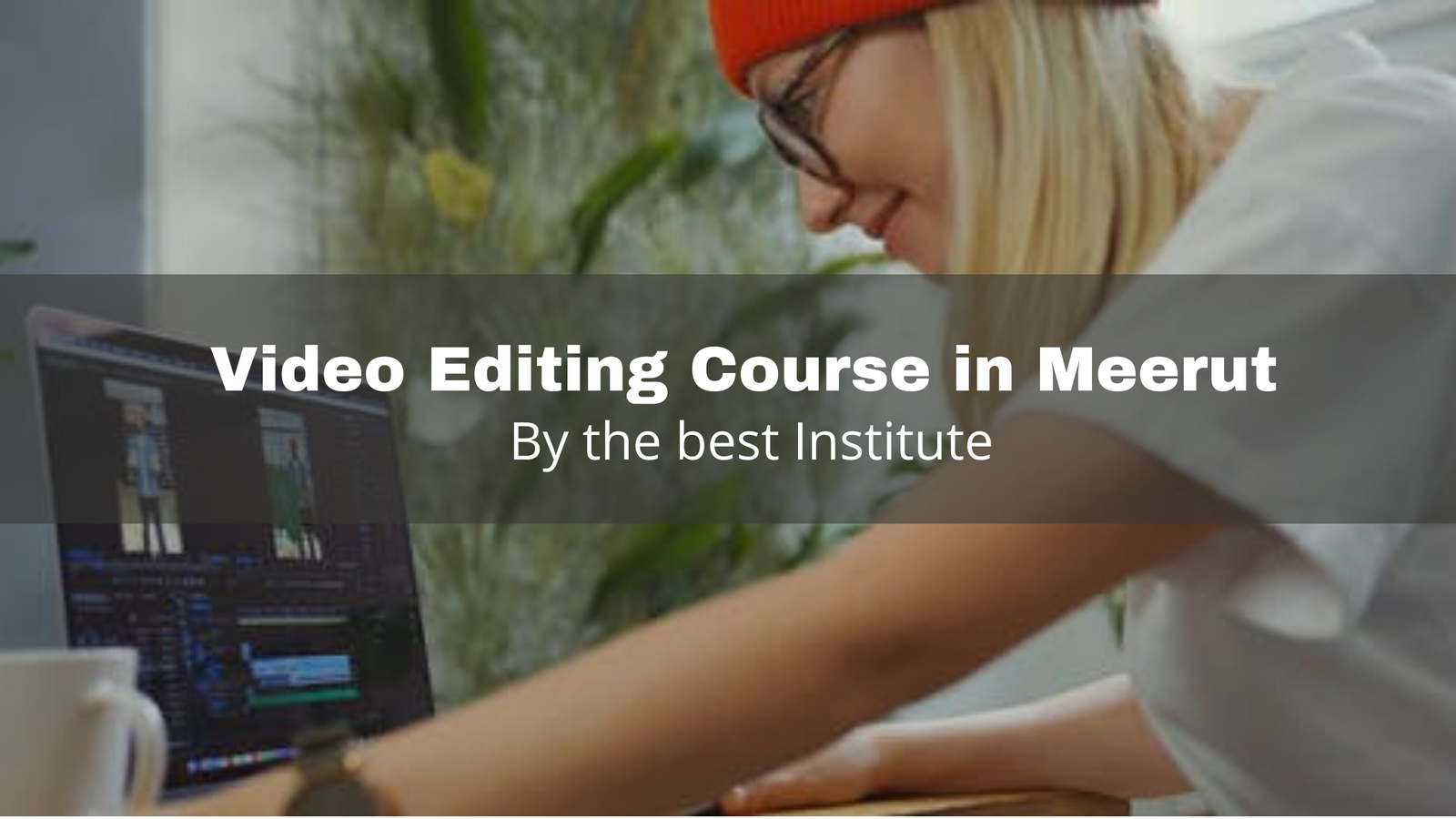 Video Editing Course in Meerut