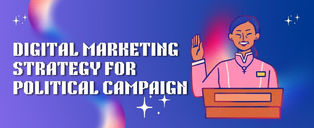 Digital Marketing Strategy For Political Campaign