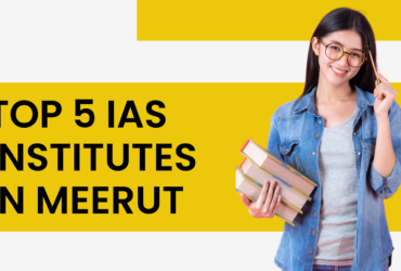 Top 5 IAS Institutes In Meerut