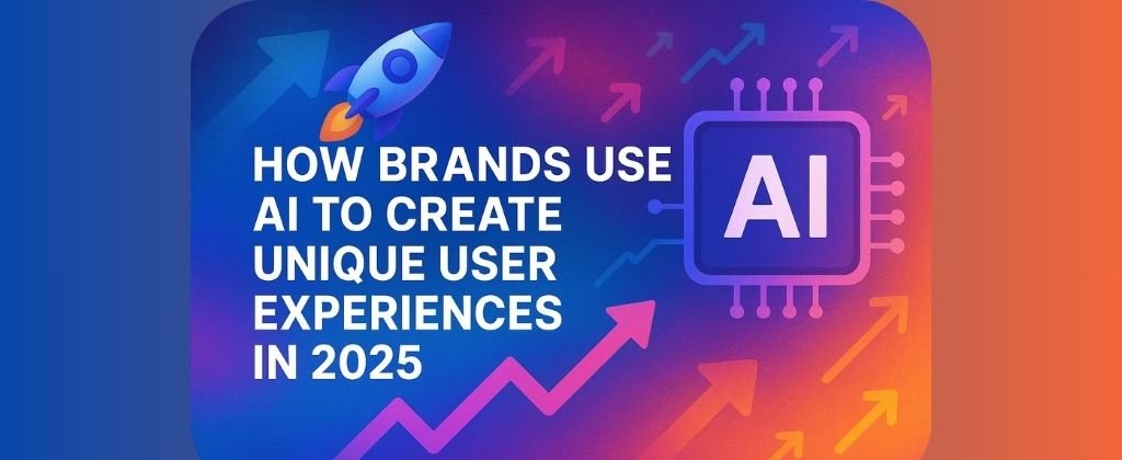 How Brands Use AI to Create Unique User Experiences in 2025