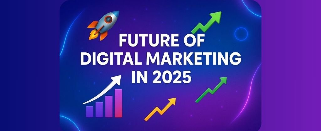 Future of Digital Marketing in 2025
