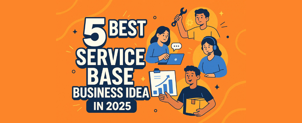 5 Best Service Base Business Idea in 2025